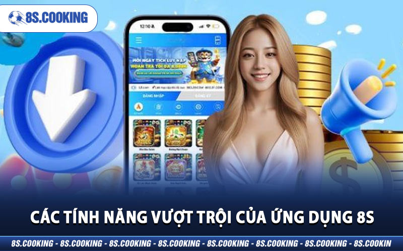 Các tính năng vượt trội của ứng dụng 8S