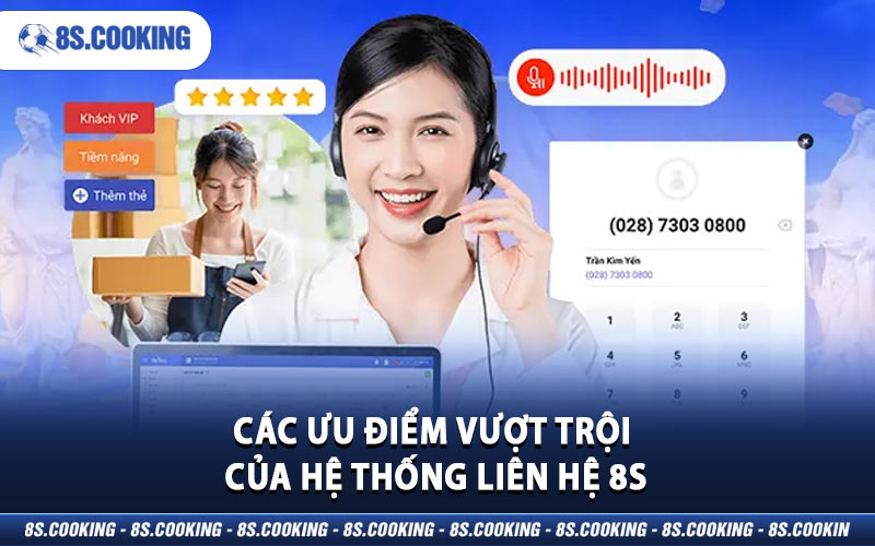 Các ưu điểm vượt trội của hệ thống liên hệ 8S