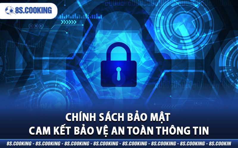 Chính sách bảo mật cam kết bảo vệ an toàn thông tin