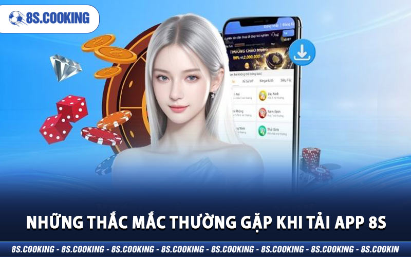 Những thắc mắc thường gặp khi tải app 8S