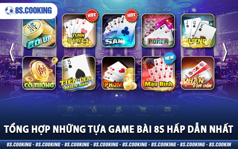 Tổng hợp những tựa game bài 8S hấp dẫn nhất