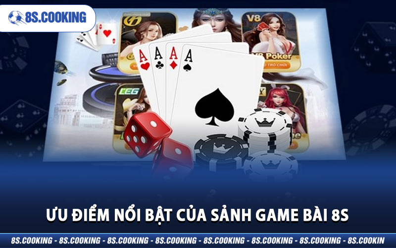 Ưu điểm nổi bật của sảnh game bài 8S