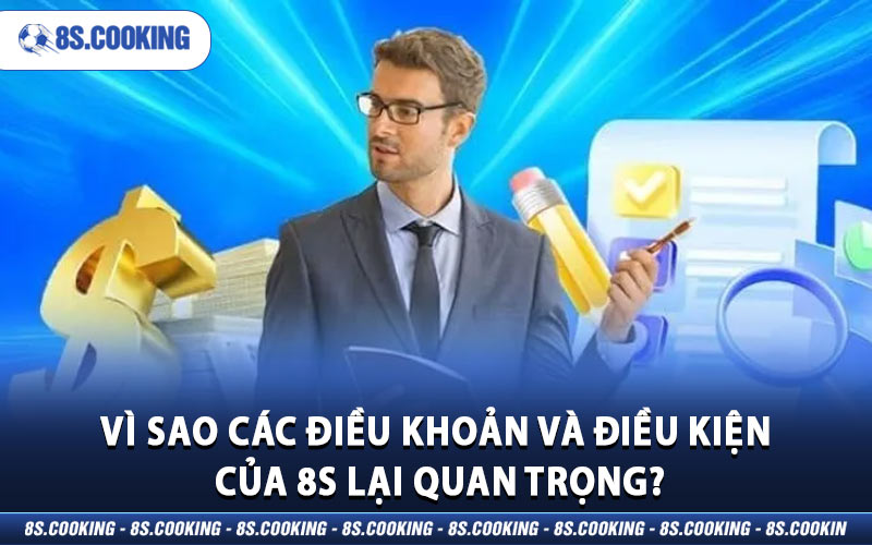 Vì sao các điều khoản và điều kiện của 8S lại quan trọng?