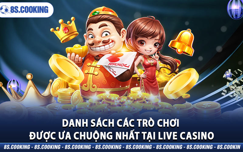 Danh sách các trò chơi được ưa chuộng nhất tại Live Casino