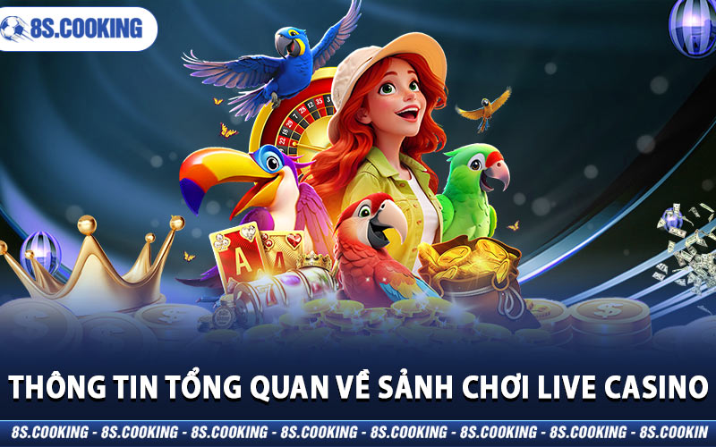 Thông tin tổng quan về sảnh chơi Live Casino